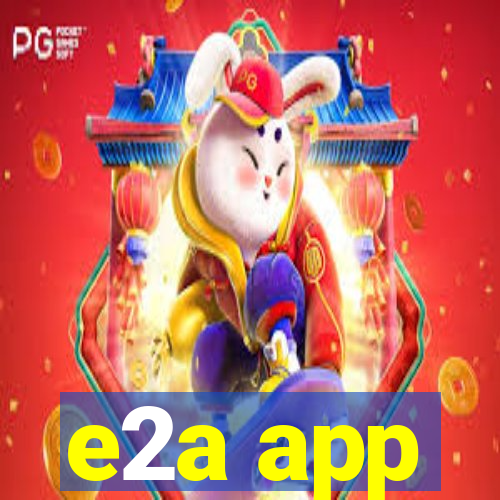 e2a app